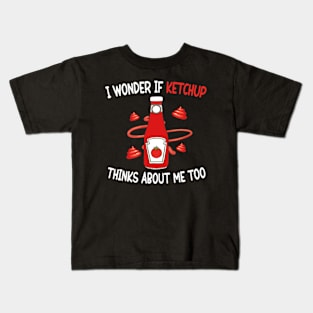 I wonder if KETCHUP thinks about me too Kids T-Shirt